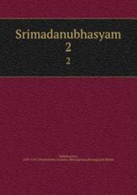 Srimadanubhasyam. 2