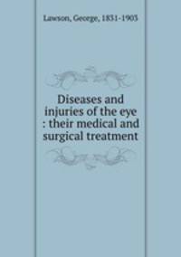Diseases and injuries of the eye : their medical and surgical treatment