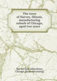 The town of Harvey, Illinois, manufacturing suburb of Chicago, aged two years