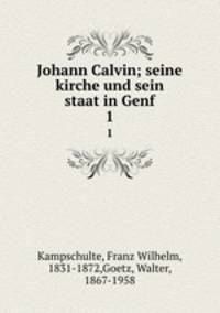 Johann Calvin; seine kirche und sein staat in Genf. 1