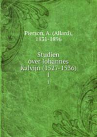 Studien over Johannes Kalvijn (1527-1536). 1