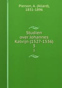 Studien over Johannes Kalvijn (1527-1536). 3