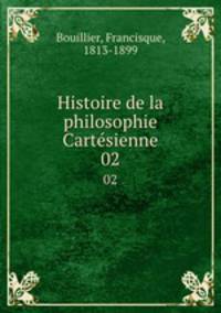 Histoire de la philosophie Cartsienne. 02