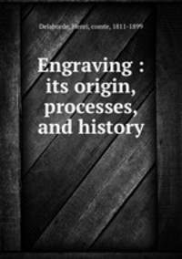 Engraving : its origin, processes, and history