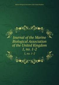 Journal of the Marine Biological Association of the United Kingdom. 1, no. 1-2