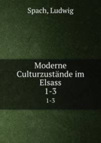 Moderne Culturzustnde im Elsass. 1-3