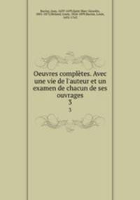Oeuvres compltes. Avec une vie de l`auteur et un examen de chacun de ses ouvrages. 3