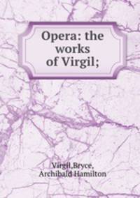 Opera: the works of Virgil;