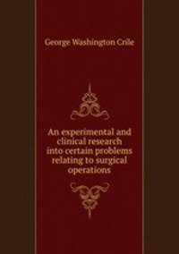 An experimental and clinical research into certain problems relating to surgical operations