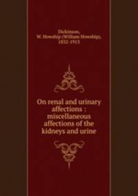 On renal and urinary affections : miscellaneous affections of the kidneys and urine