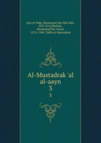 Al-Mustadrak `al al-aayn. 3