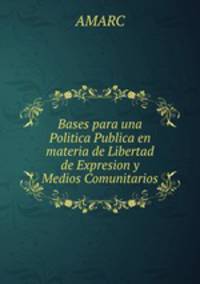 Bases para una Politica Publica en materia de Libertad de Expresion y Medios Comunitarios