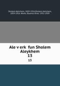Ale verk fun Sholem Aleykhem. 13
