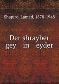 Der shrayber gey in eyder