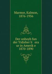 Der onhoyb fun der Yidisher li era ur in Amerike 1870-1890