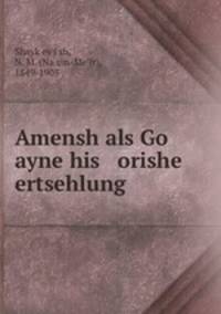 Amensh als Go ayne his orishe ertsehlung