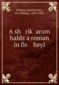 A sh rik? arum haldz a roman in fir heyl