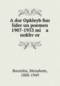 A dor Opkleyb fun lider un poemen 1907-1933 mi a nokhvor