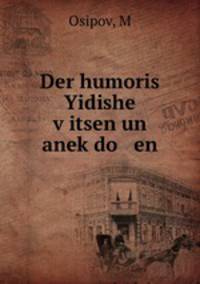 Der humoris Yidishe v?itsen un anek?do en
