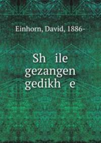 Sh ile gezangen gedikh e