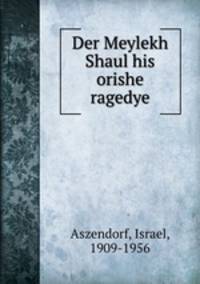 Der Meylekh Shaul his orishe ragedye