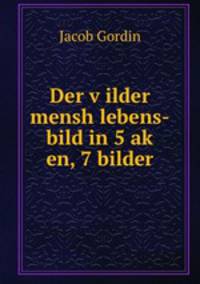 Der v?ilder mensh lebens-bild in 5 ak? en, 7 bilder
