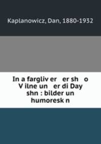 In a fargliv?er er sh o V?ilne un er di Day shn : bilder un humoresk?n