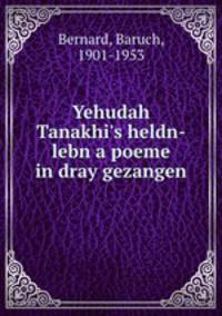 Yehudah Tanakhi`s heldn-lebn a poeme in dray gezangen