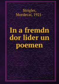 In a fremdn dor lider un poemen
