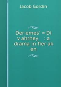 Der emes? = Di v?ahrhey : a drama in fier ak? en