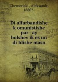 Di alfarbandishe k?omunistishe par ay bolshev?ik?es un di Idishe masn