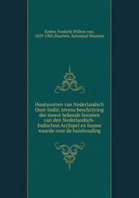 Houtsoorten van Nederlandsch Oost-Indie, tevens beschrijving der meest bekende boomen van den Nederlandsch-Indischen Archipel en hunne waarde voor de huishouding