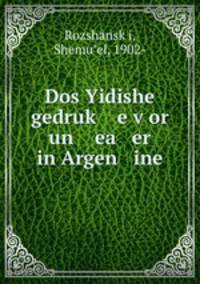 Dos Yidishe gedruk? e v?or un ea er in Argen ine