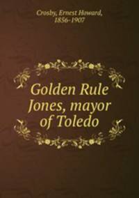Golden Rule Jones, mayor of Toledo