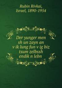 Der yunger men sh un zayn an viklung fun vig biz tsum zelbssh endikn lebn .