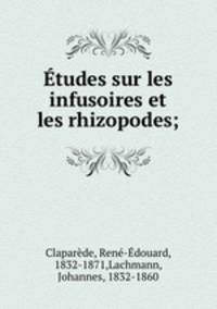 Etudes sur les infusoires et les rhizopodes;