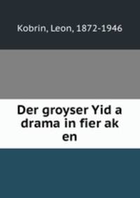 Der groyser Yid a drama in fier ak en