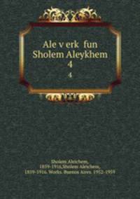 Ale verk fun Sholem Aleykhem. 4