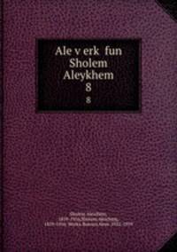 Ale verk fun Sholem Aleykhem. 8