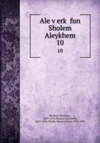 Ale verk fun Sholem Aleykhem. 10