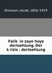 Falik? in zayn hoyz dertsehlung. Der k?rizis : dertsehlung