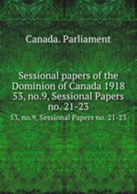 Sessional papers of the Dominion of Canada 1918. 53, no.9, Sessional Papers no. 21-23