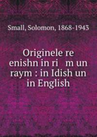 Originele re enishn in ri m un raym : in Idish un in English