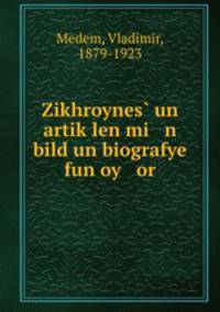Zikhroynes? un artik?len mi n bild un biografye fun oy or