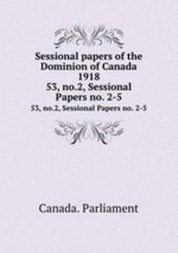 Sessional papers of the Dominion of Canada 1918. 53, no.2, Sessional Papers no. 2-5