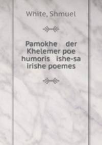 Pamokhe der Khelemer poe humoris ishe-sa irishe poemes