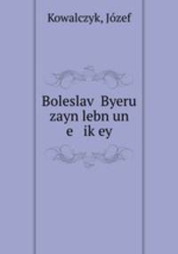 Boleslav? Byeru zayn lebn un e ik?ey