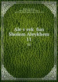 Ale verk fun Sholem Aleykhem. 11