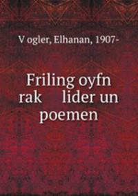 Friling oyfn rak? lider un poemen