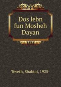 Dos lebn fun Mosheh Dayan